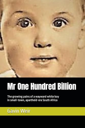 Mr One Hundred Billion: The growing pains of a wayward white boy in small-town, apartheid-era South Africa