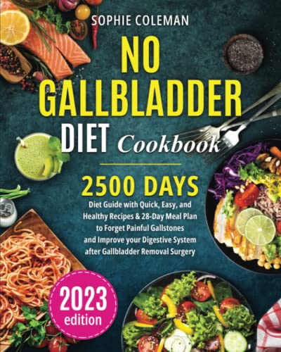 No Gallbladder Diet Cookbook : Diet Guide with Quick, Easy, and Healthy Recipes and 28-Day Meal Plan to Forget Painful Gallstones and Improve Your Digestive System after Gallbladder Removal Surgery