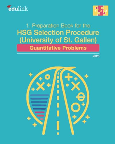 1. Preparation Book for the HSG Selection Procedure (University of St. Gallen): Quantitative Problems (Preparation for the HSG Selection Procedure (University of St. Gallen) 2025)