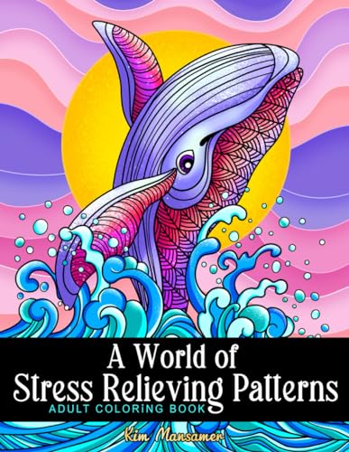 A World of Stress Relieving Patterns Adult Coloring Book: Mindfulness Relaxation And Anxiety Relief Coloring Pages.