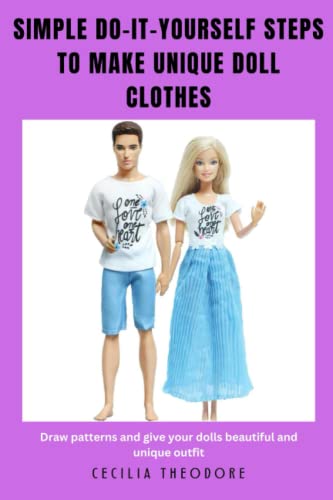 Simple do-it-yourself steps to make unique doll clothes: Draw patterns and give your dolls beautiful and unique outfit
