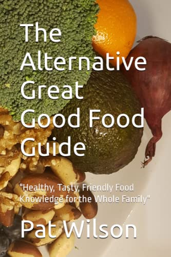Alternative Great Good Food Guide : Healthy, Tasty, Friendly Food Knowledge for the Whole Family