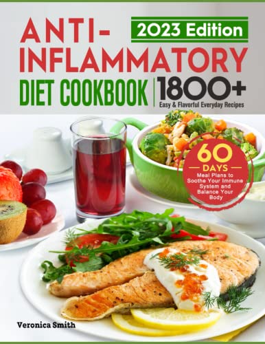Anti-Inflammatory Diet Cookbook: 1800+ Easy & Flavorful Everyday Recipes, 60-Day Meal Plans to Soothe Your Immune System and Balance Your Body