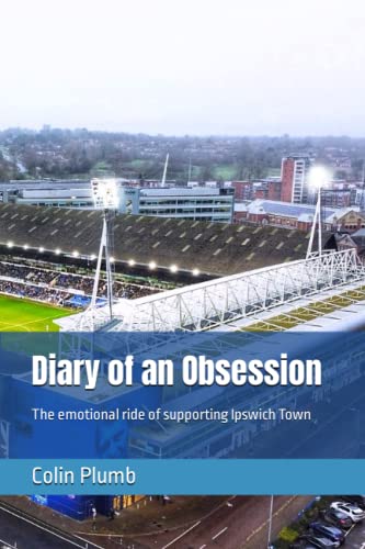 Diary of an Obsession: The emotional ride of supporting Ipswich Town
