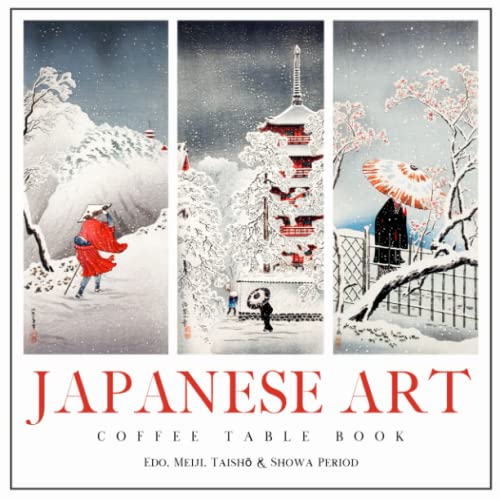 Japanese Art Coffee Table Book: A Collection of Famous Vintage Paintings by Prominent Japanese Masters during Japan's Art Movements and Artist Print Styles from Edo, Meiji, Showa and Taisho Periods.