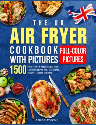 UK Air Fryer Cookbook with Pictures : 1500 Days Yummy and Tasty Recipes with Colorful Pictures, Incl. Side Dishes, Desserts, Snacks and More