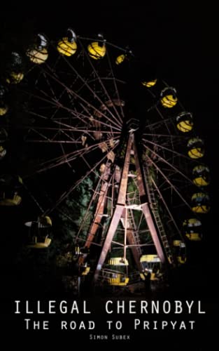 Illegal Chernobyl, the Road to Pripyat