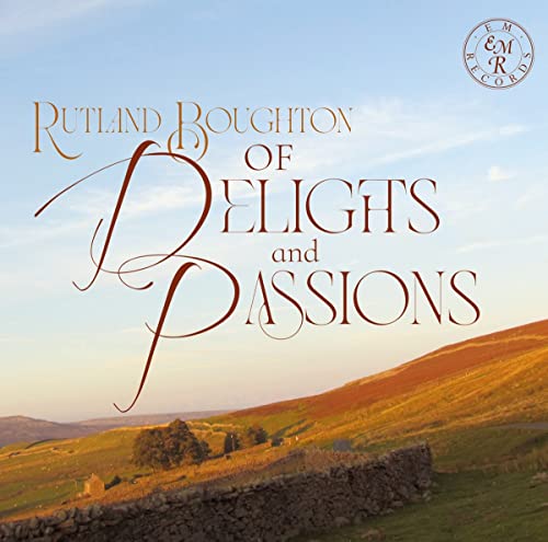 Rutland Boughton...Of Delights and Passions