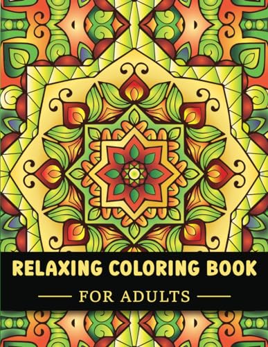 Relaxing Coloring Book For Adults: Amazing Patterns, Floral and Mandala Art for Stress and Anxiety Relief