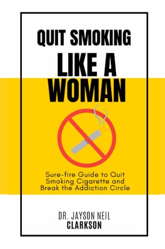 Quit Smoking like a Woman: Sure-fire Guide to Quit Smoking Cigarette and Break the Addiction Circle
