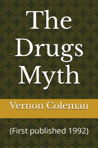 The Drugs Myth: (First published 1992) 