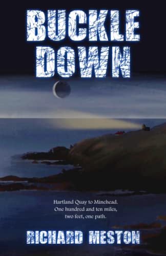 Buckle Down: Hartland Quay to Minehead. One hundred and ten miles, two feet, one path. (The South West Coast Path Series)