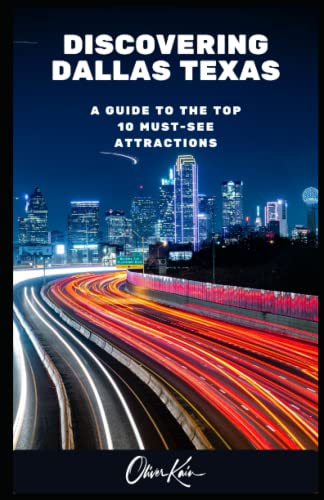 Discovering Dallas Texas - A Guide to the Top 10 Must-See Attractions