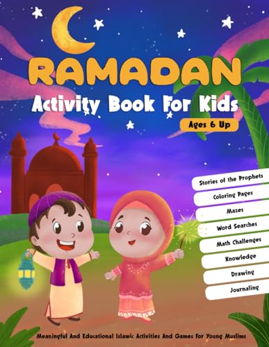 Ramadan Activity Book For Kids: More Than 90 Engaging Islamic Activities and Games for Young Muslims Aged 6 and Up, Featuring Stories of the Prophets, ... Interesting Facts, Math Challenges, and More!