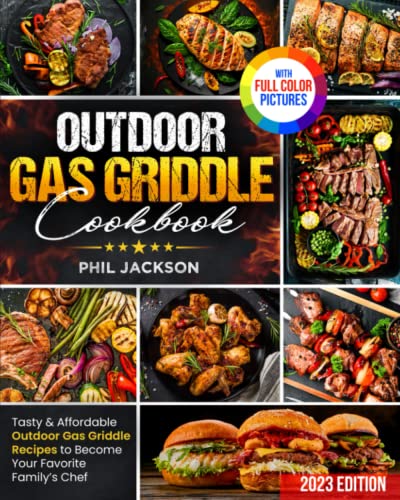 Outdoor Gas Griddle Cookbook : Tasty and Affordable Outdoor Gas Griddle Recipes to Become Your Favorite Family's Chef