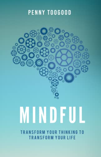 Mindful: Transform Your Thinking To Transform Your Life