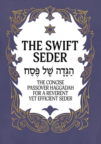 The Swift Seder: The Concise Passover Haggadah for a Reverent Yet Efficient Seder in Under 30 Minutes (Jewish Family Passover Collection)