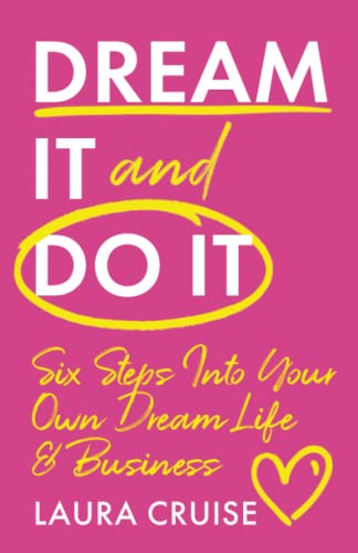 Dream it and Do it: Six Steps Into Your Own Dream Life and Business