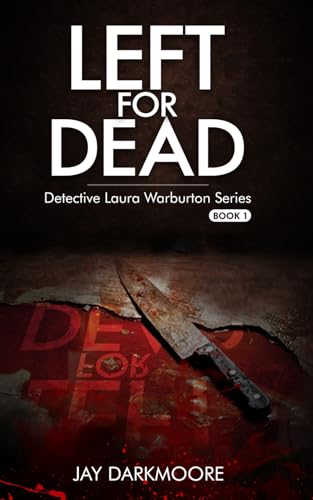 Left For Dead: Detective Laura Warburton Series: Book One (Detective Laura Warburton Crime Series)