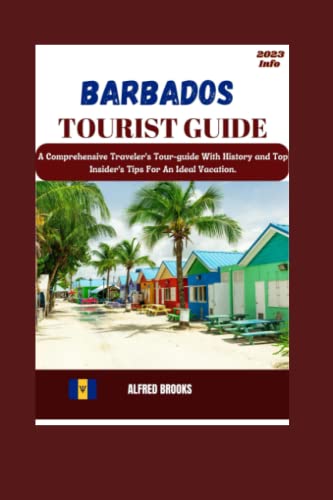 BARBADOS TOURIST GUIDE 2023: A Comprehensive Traveler's Tour-guide With History and Top Insider's Tips For An Ideal Vacation. (BINGE TRAVELLER'S COMPANION GUIDE)