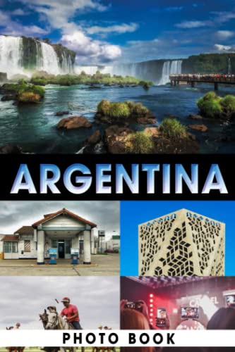 Argentina Photo Book : Vibrant Scenes Colorful Images for All Ages to Relieve Stress and Get Creative Perfect Gift for Special Occasions