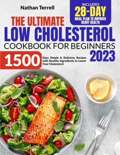 Low Cholesterol Cookbook for Beginners : 1500 Days Simple and Delicious Recipes with Healthy Ingredients to Lower Your Cholesterol Includes 28-Day Meal Plan to Improve Heart Health