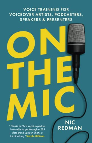 On the Mic : Voice Training for Voiceover Artists, Podcasters, Speakers and Presenters