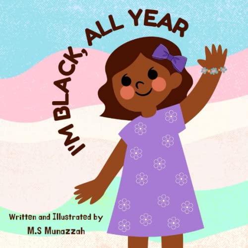 I'm Black All Year : A Rhyming Children's Story Book Celebrating Diversity and Black History Month