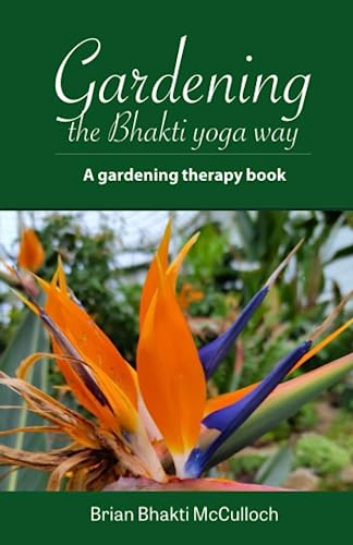 Gardening the Bhakti yoga way: A gardening therapy book, picture edition