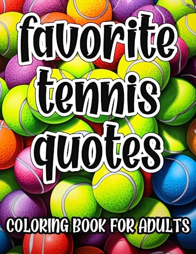 Favorite Tennis Quotes Coloring Book For Adults: Motivational, Inspirational and Funny Coloring Pages, Great Gift Idea For Tennis Players and Fans