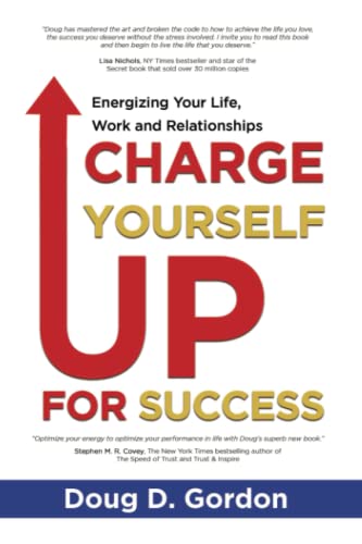 CHARGE YOURSELF UP FOR SUCCESS: Energizing Your Life, Work and Relationships
