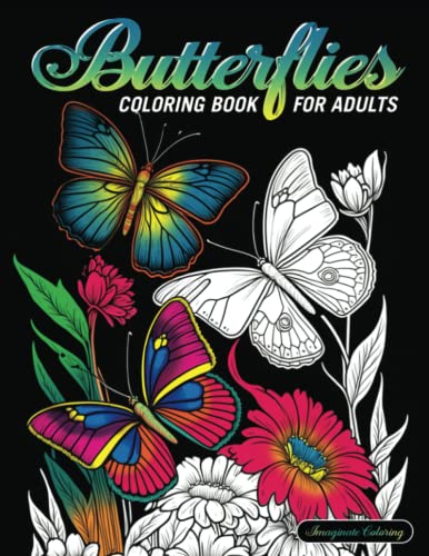 Butterflies Coloring Book for Adults: Beautiful Butterfly Designs with Flowers, Cute Animals and Nature Scenes for Stress Relief and Relaxation