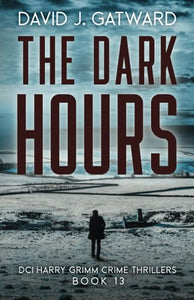 The Dark Hours: A Yorkshire Murder Mystery (DCI Harry Grimm Crime Thrillers) 