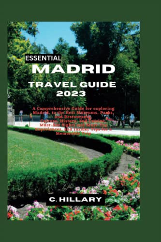 ESSENTIAL MADRID TRAVEL GUIDE 2023: A Comprehensive Guide for exploring Madrid, to the Best Museums, Parks, and Restaurants, Culture, History, and ... Experiences (The Hillary's Travel Guide)