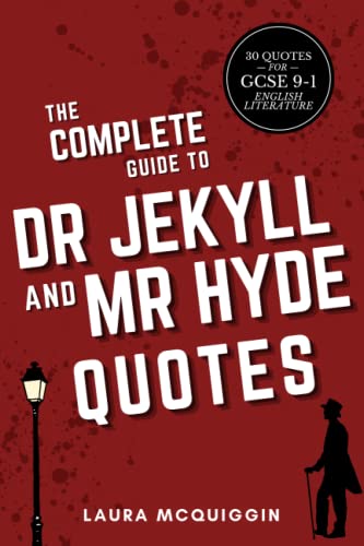 The Complete Guide to Dr Jekyll and Mr Hyde Quotes: GCSE(9-1) English Revision - 30 Clearly Analysed Quotes (The Complete Guide to Quotes for GCSE English Literature)
