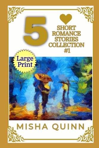 5 Short Romance Stories Collection #1: Easy to Read - a Large Print, Short Paragraphs, with Clean or Sweet, Some Instalove and Feel-Good Atmosphere of ... A Heartwarming, Feel-Good, Easy-Read Fiction)