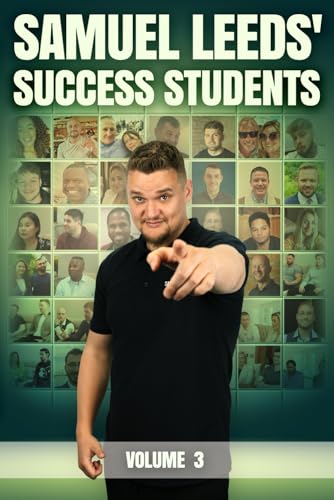 Samuel Leeds Success Students - Volume 3: Nobody is going to remember me for how much money I made. They'll remember me for how many people I impacted.
