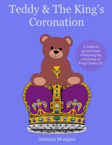 Teddy and the King's Coronation : A Keepsake Book Celebrating the Coronation of King Charles III
