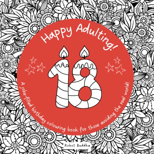 18th Birthday! Happy Adulting: a Joke-Filled Birthday Colouring Book for Those Who No Longer Require ID : 18th Birthday Colouring Book Funny Birthday Gift