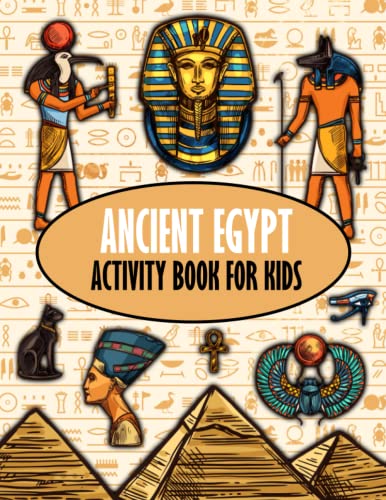 Ancient Egypt Activity Book for Kids: With Coloring, Dot to Dot, Maze, Word Search, Crossword and Much More!