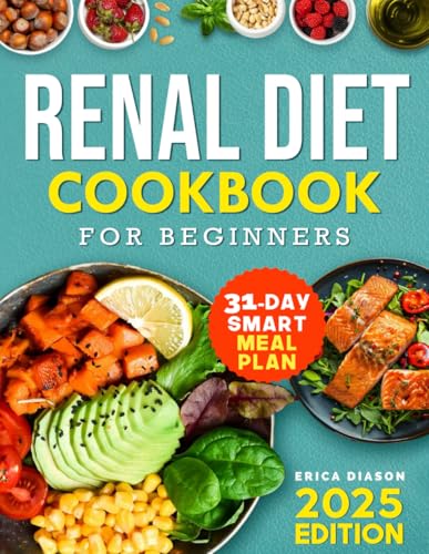 Renal Diet Cookbook for Beginners: Low Potassium, Sodium, and Phosphorous, High in Flavor! Complete Guide to Enjoy Delicious Kidney-Friendly Recipes without Sacrificing Taste.