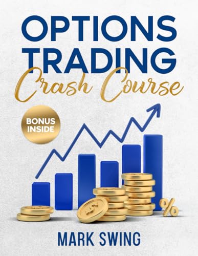 OPTIONS TRADING CRASH COURSE: The Ultimate Beginner's Guide to Becoming a Pro in Options Trading and Achieving Financial Freedom Quickly. Learn Profitable Trading Strategies and Reduce Your Risk