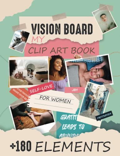 My Vision Board Clip Art Book for Women: +180 Inspiring Pictures, Affirmation, Words & Quotes for Manifestation: Vision board for girls: Visualize Your Best Life