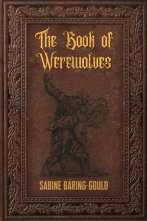 The Book of Werewolves: Being An Account of a Terrible Superstition
