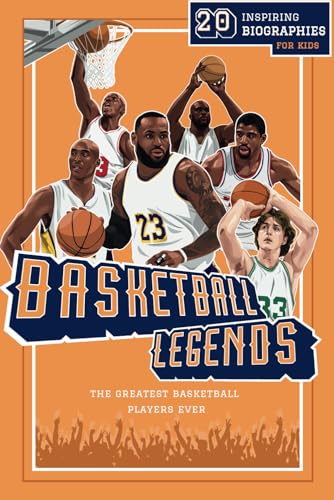 Basketball Legends: 20 Inspiring Biographies For Kids - The Greatest Basketball Players Ever (Fun-Filled Basketball Books for Kids)