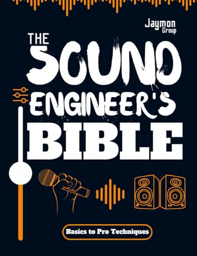 Sound Engineer's Bible : From Basics to Pro Techniques