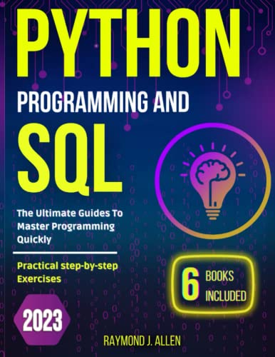 Python Programming and SQL: 6 books in 1: The Ultimate Guides To Master Programming Quickly with Practical step-by-step Exercises