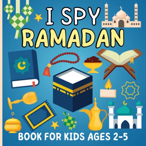 I Spy Ramadan Book for Kids Ages 2-5 : Fun Islamic and Educational Guessing Game with Coloring and Arabic Letter Including Alphabets, Mosques, Moon and Eid Al-Fitr. Wonderful Activity Book for Childrens, Boys and Girls. Great for Toddler and Preschool