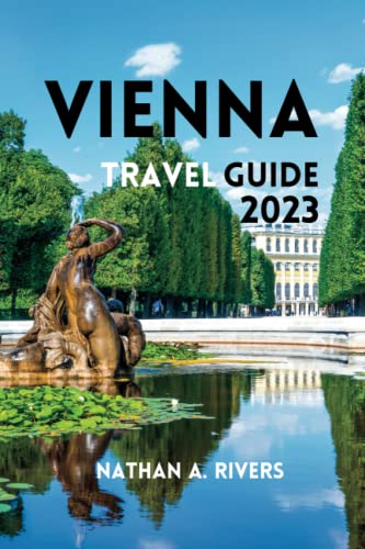 VIENNA TRAVEL GUIDE 2023: A Comprehensive Guide to Exploring the City's Fascinating History and Discovering the Hidden Gems for First Timers in Vienna. (World's Wonders)