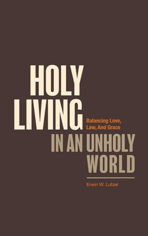 Holy Living In An Unholy World: Balancing Love, Law, And Grace